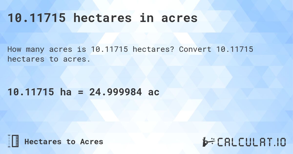 10.11715 hectares in acres. Convert 10.11715 hectares to acres.