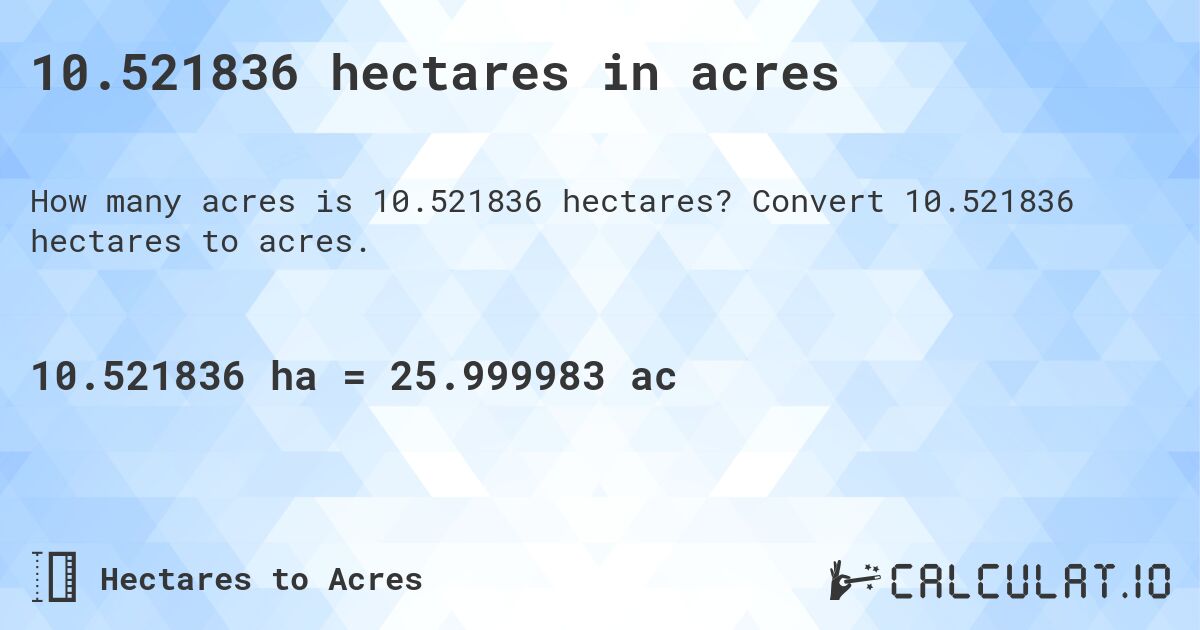 10.521836 hectares in acres. Convert 10.521836 hectares to acres.