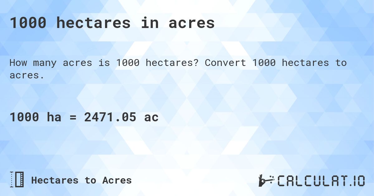 1000 hectares in acres. Convert 1000 hectares to acres.