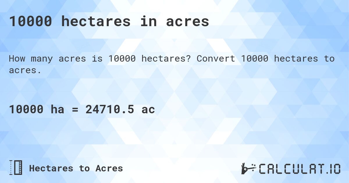 10000 hectares in acres. Convert 10000 hectares to acres.