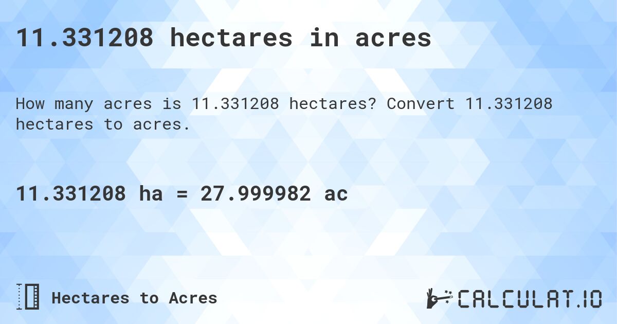 11.331208 hectares in acres. Convert 11.331208 hectares to acres.