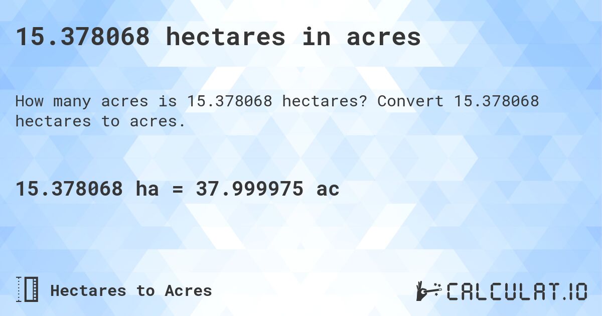 15.378068 hectares in acres. Convert 15.378068 hectares to acres.