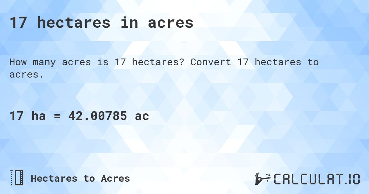 17 hectares in acres. Convert 17 hectares to acres.