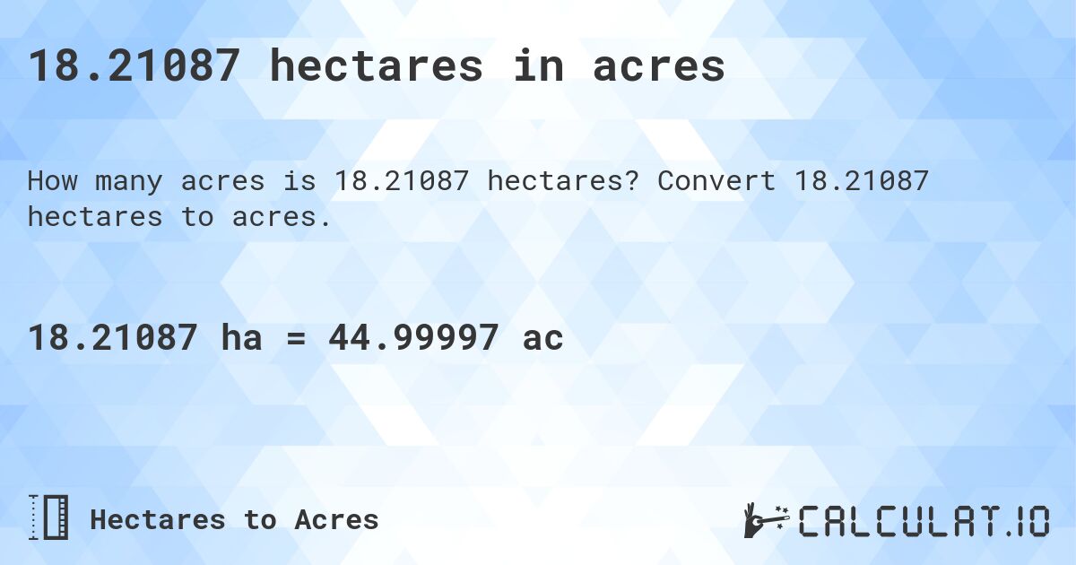 18.21087 hectares in acres. Convert 18.21087 hectares to acres.