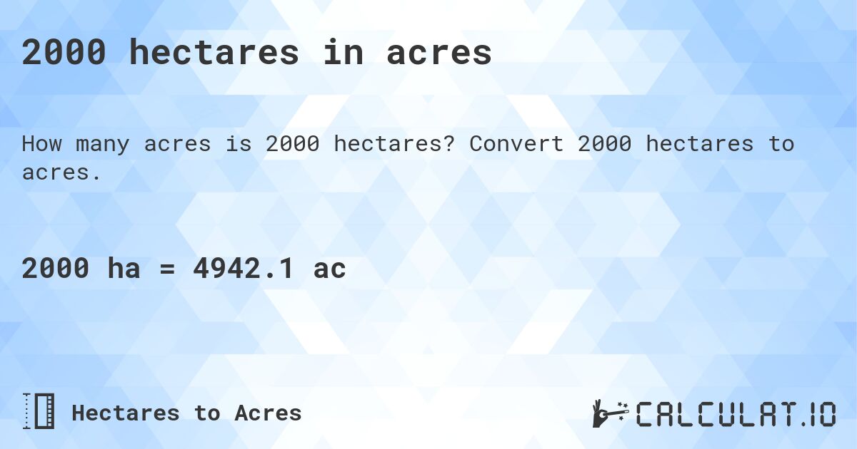 2000 hectares in acres. Convert 2000 hectares to acres.