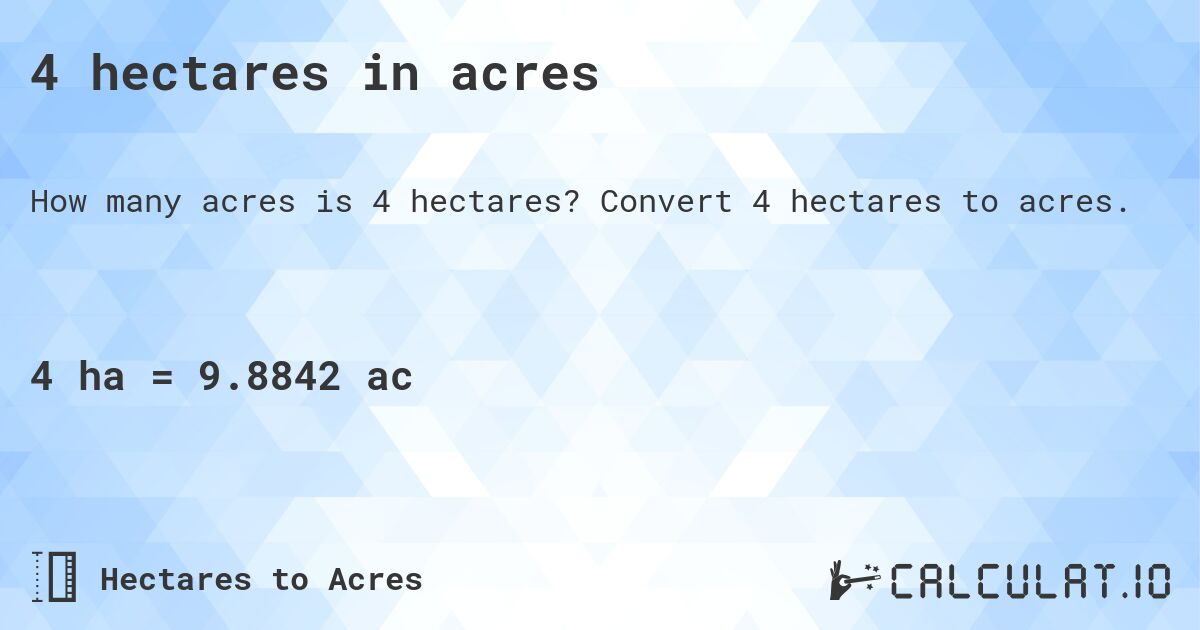 4 hectares in acres. Convert 4 hectares to acres.
