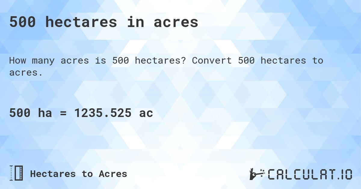 500 hectares in acres. Convert 500 hectares to acres.