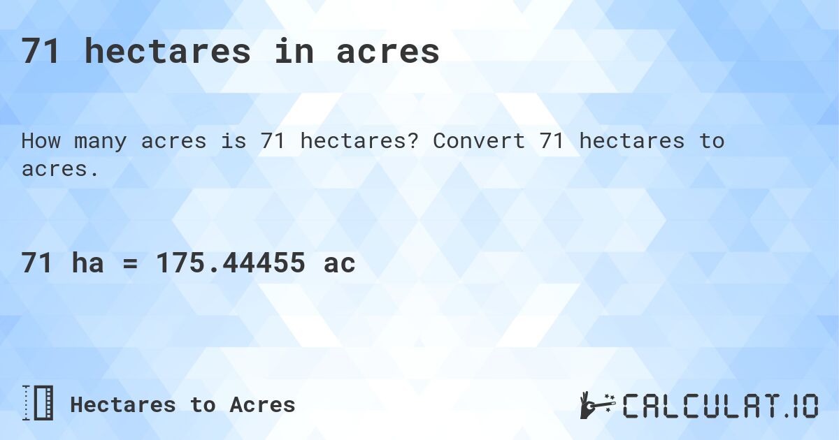 71 hectares in acres. Convert 71 hectares to acres.