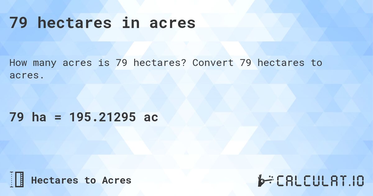 79 hectares in acres. Convert 79 hectares to acres.
