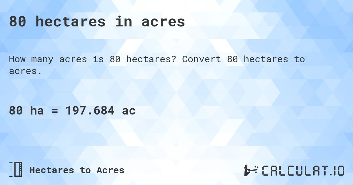 80 hectares in acres. Convert 80 hectares to acres.