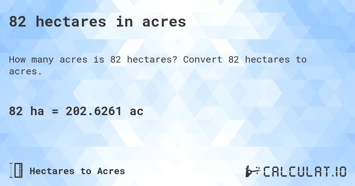 82 hectares in acres. Convert 82 hectares to acres.