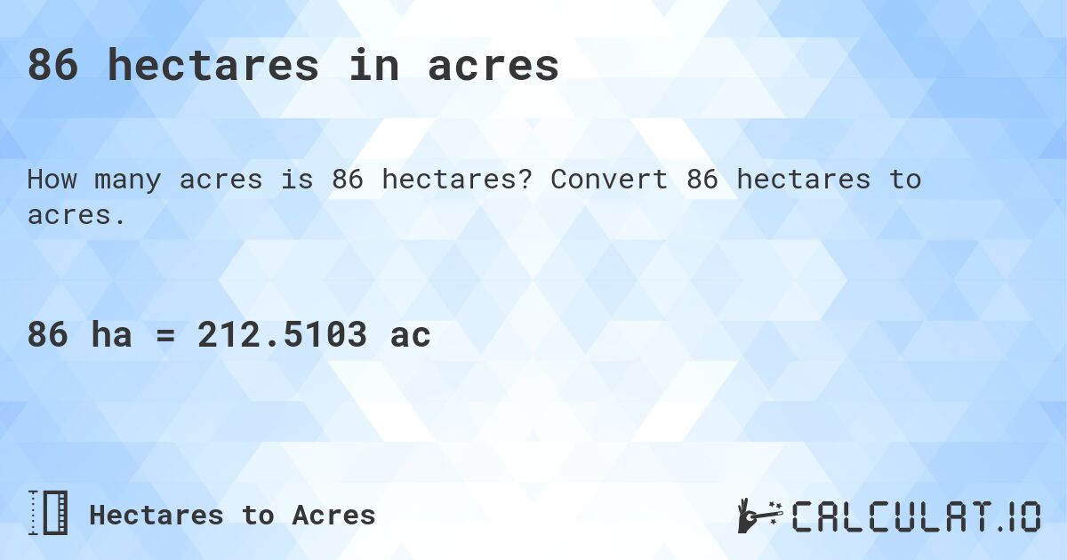 86 hectares in acres. Convert 86 hectares to acres.