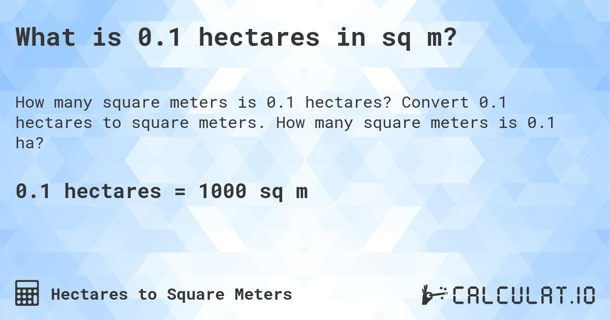 What is 0.1 hectares in sq m?. Convert 0.1 hectares to square meters. How many square meters is 0.1 ha?