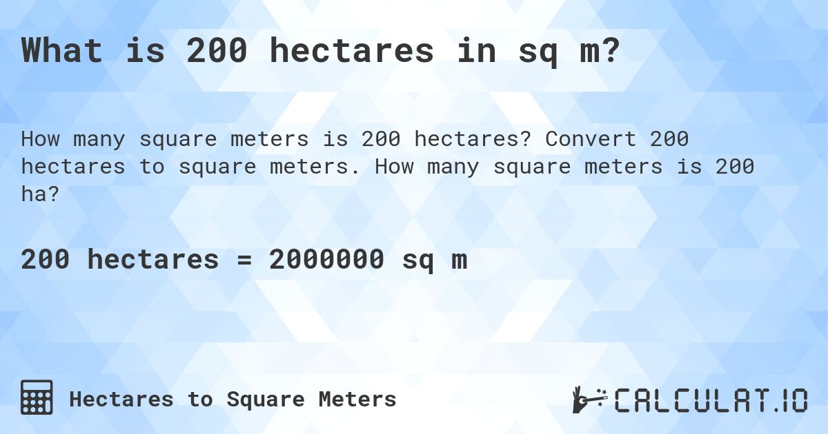 What is 200 hectares in sq m?. Convert 200 hectares to square meters. How many square meters is 200 ha?