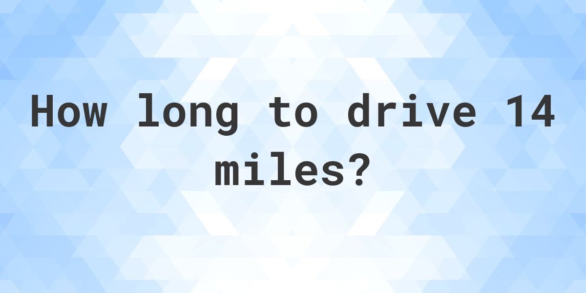 how-long-does-it-take-to-drive-14-miles-calculatio