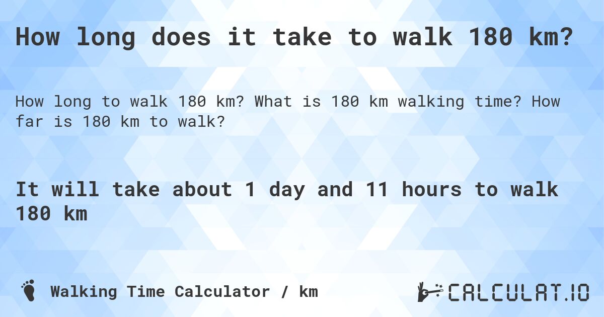 How long does it take to walk 180 km?. What is 180 km walking time? How far is 180 km to walk?