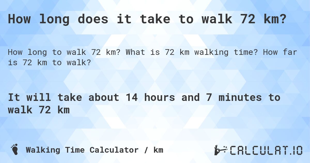 How long does it take to walk 72 km?. What is 72 km walking time? How far is 72 km to walk?
