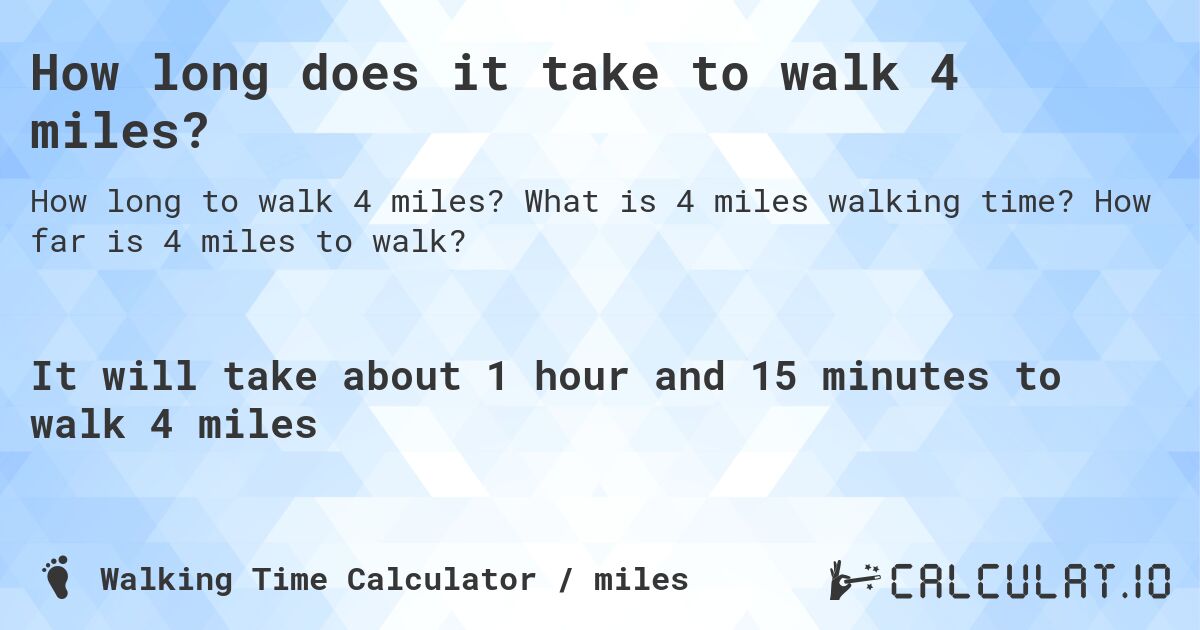 How long does it take to walk 4 miles?. What is 4 miles walking time? How far is 4 miles to walk?