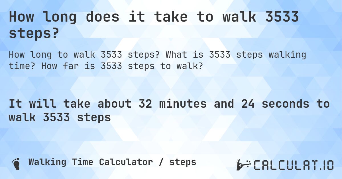 How long does it take to walk 3533 steps?. What is 3533 steps walking time? How far is 3533 steps to walk?
