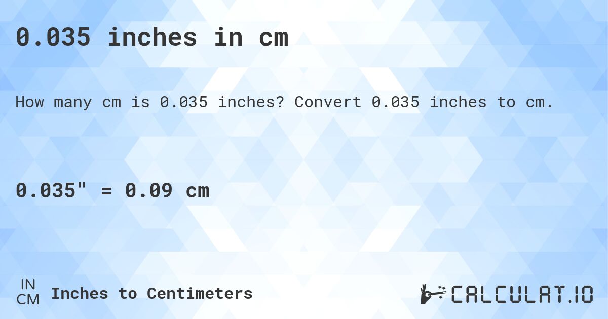 0.035 inches in cm. Convert 0.035 inches to cm.