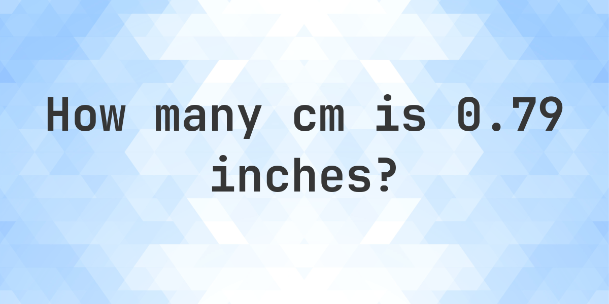 0-79-inches-in-cm-calculatio