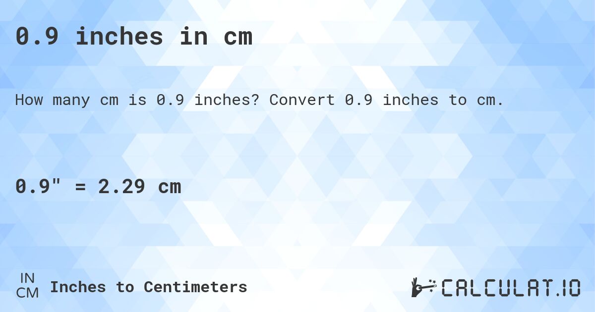 0.9 inches in cm. Convert 0.9 inches to cm.