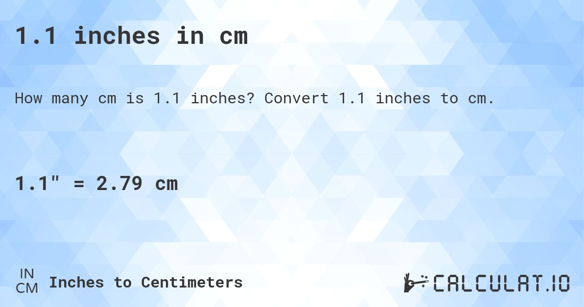 1.1 inches in cm. Convert 1.1 inches to cm.