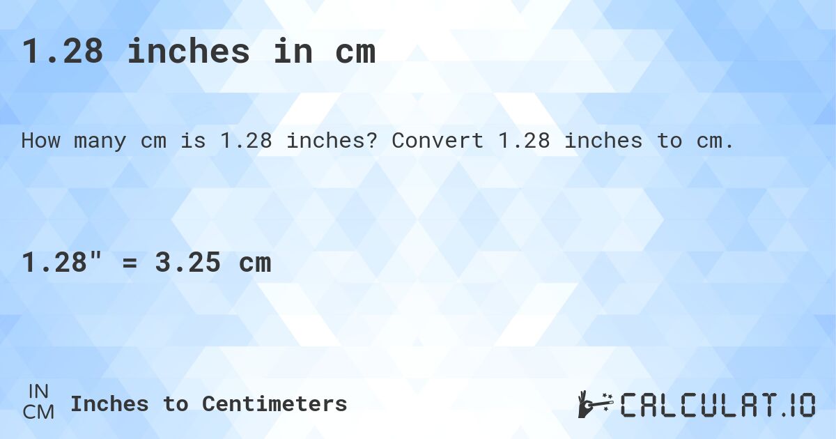 1.28 inches in cm. Convert 1.28 inches to cm.