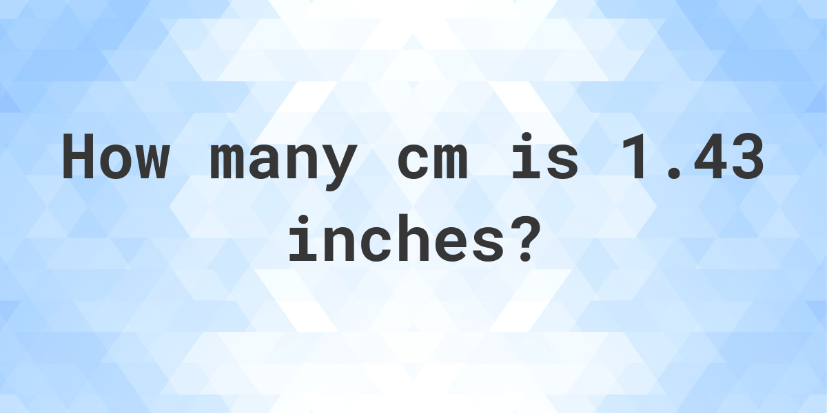 1-43-inches-in-cm-calculatio