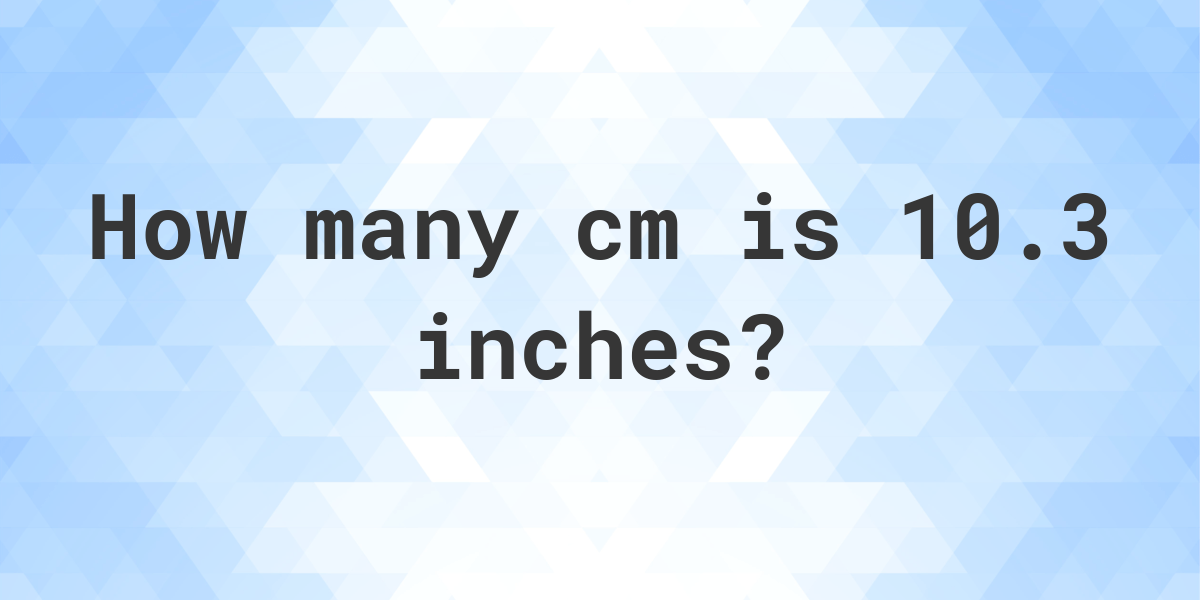 10-3-inches-in-cm-calculatio