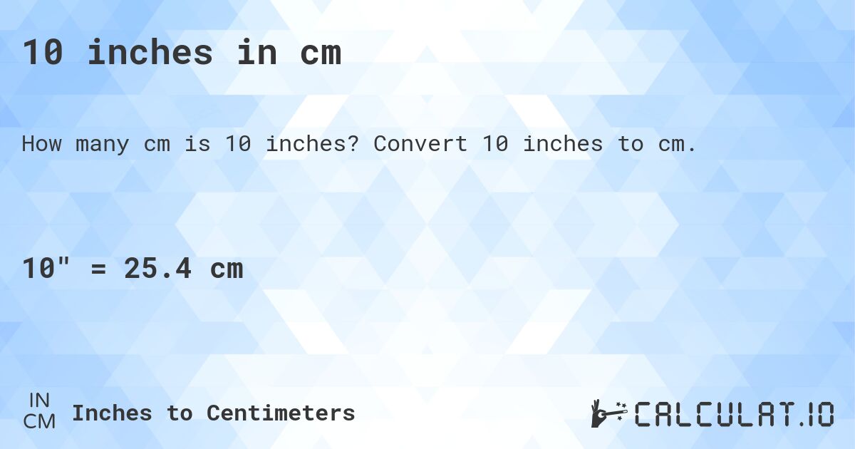 10 inches in cm. Convert 10 inches to cm.