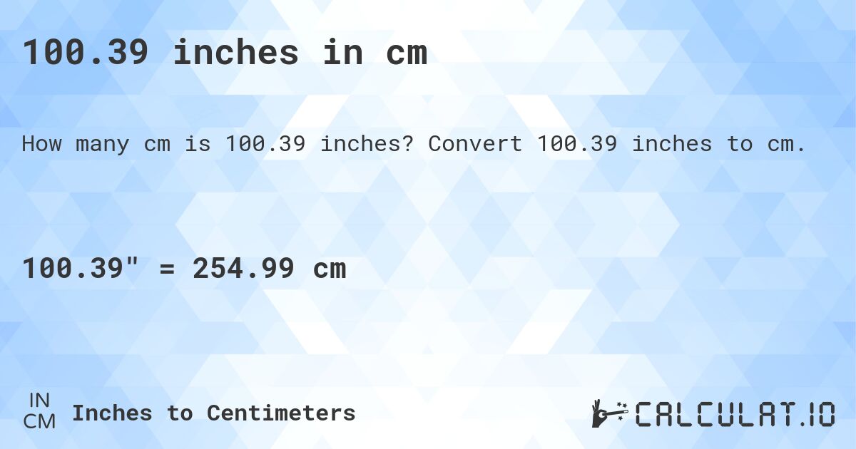100.39 inches in cm. Convert 100.39 inches to cm.