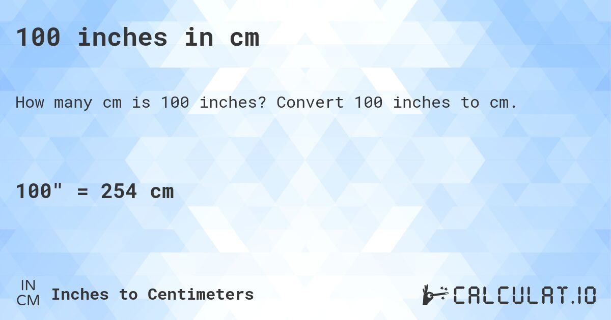 100 inches in cm. Convert 100 inches to cm.