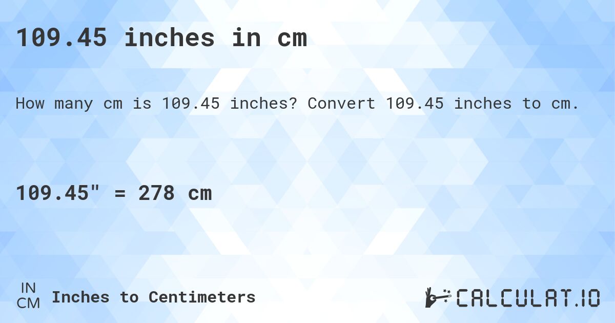 109.45 inches in cm. Convert 109.45 inches to cm.