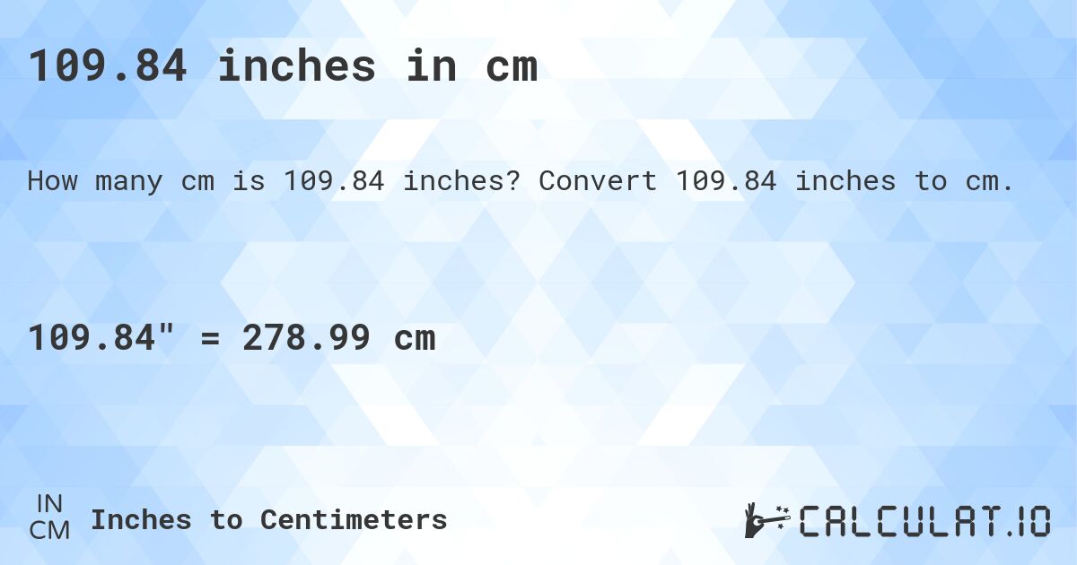 109.84 inches in cm. Convert 109.84 inches to cm.
