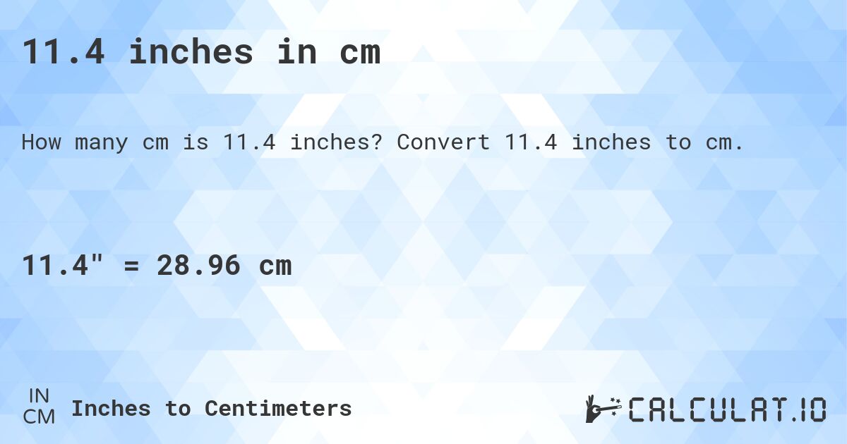 11.4 inches in cm. Convert 11.4 inches to cm.