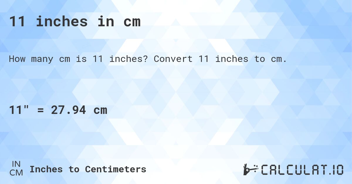 11 inches in cm. Convert 11 inches to cm.
