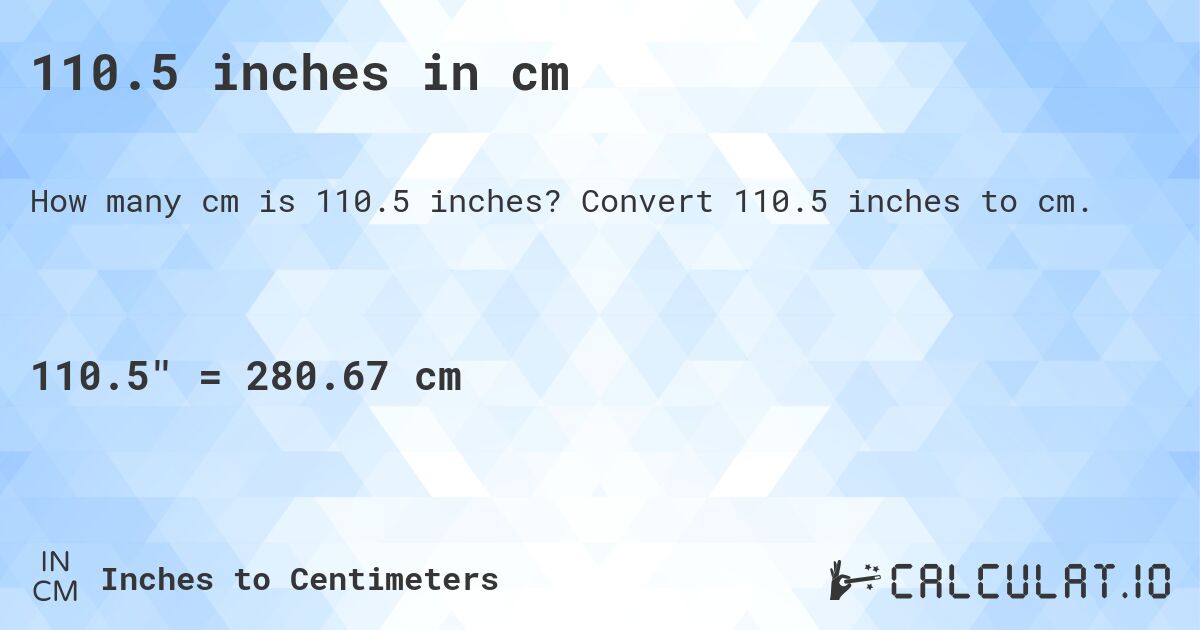 110.5 inches in cm. Convert 110.5 inches to cm.