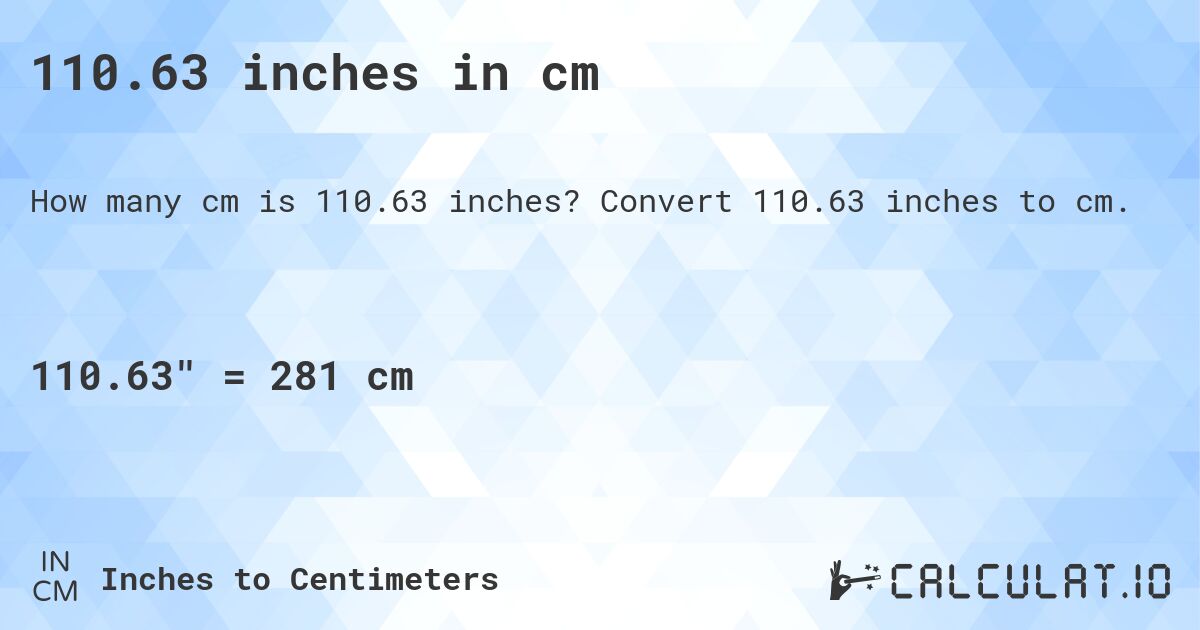 110.63 inches in cm. Convert 110.63 inches to cm.