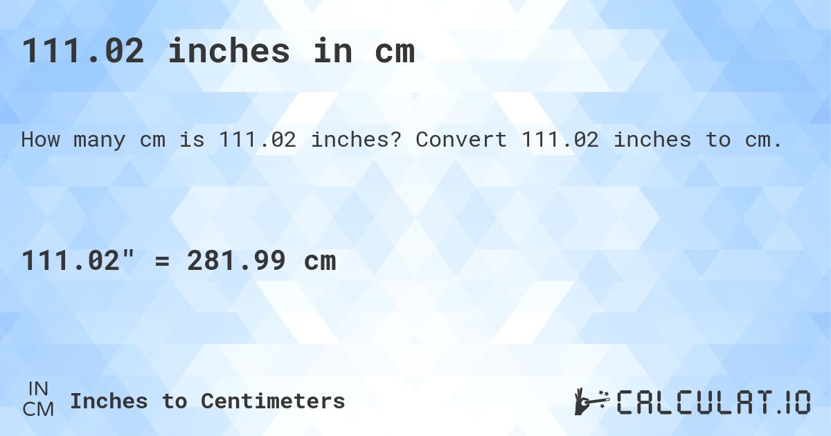 111.02 inches in cm. Convert 111.02 inches to cm.