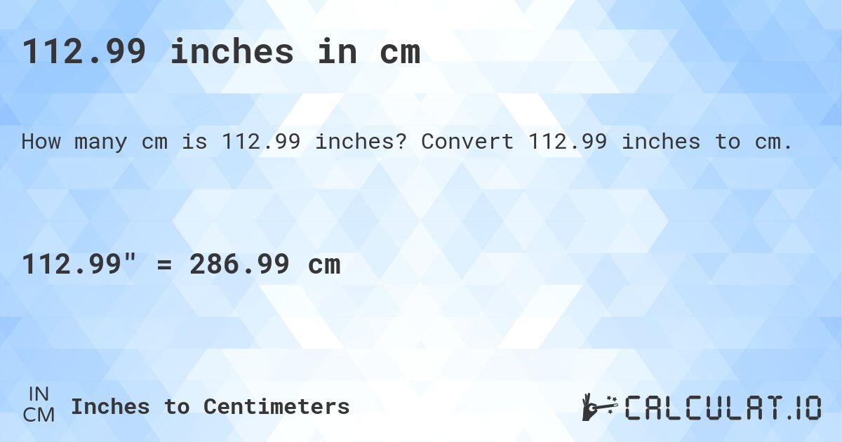 112.99 inches in cm. Convert 112.99 inches to cm.