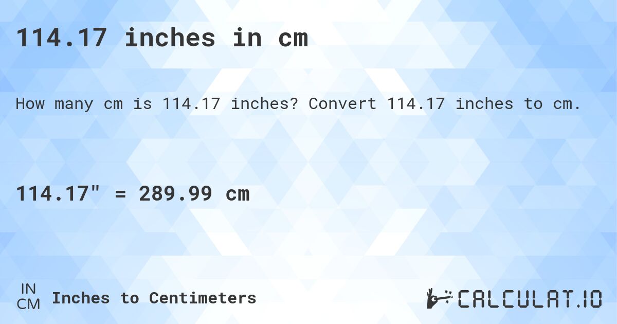 114.17 inches in cm. Convert 114.17 inches to cm.