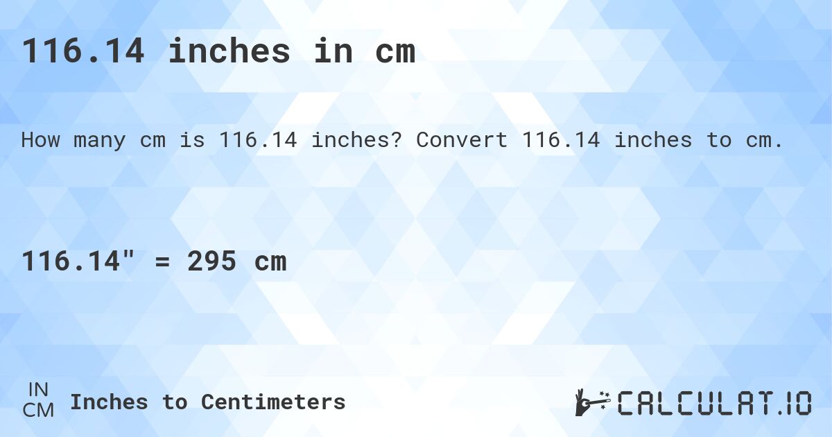 116.14 inches in cm. Convert 116.14 inches to cm.