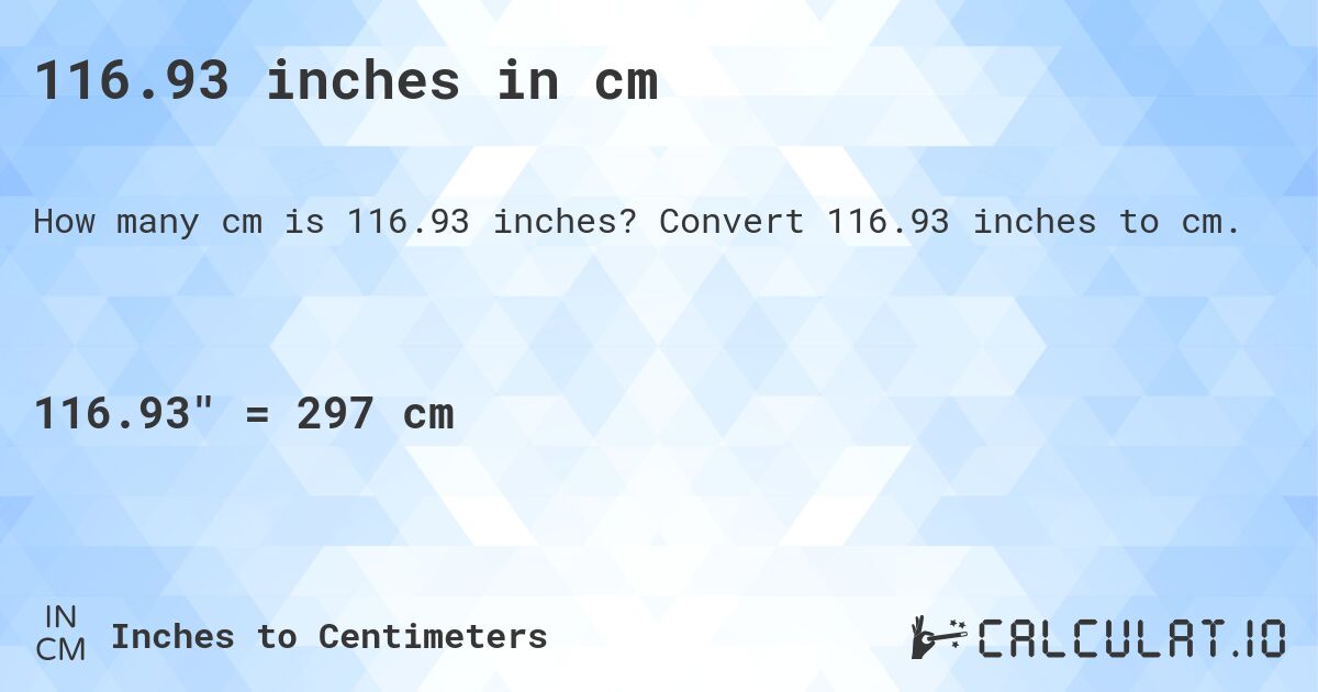 116.93 inches in cm. Convert 116.93 inches to cm.