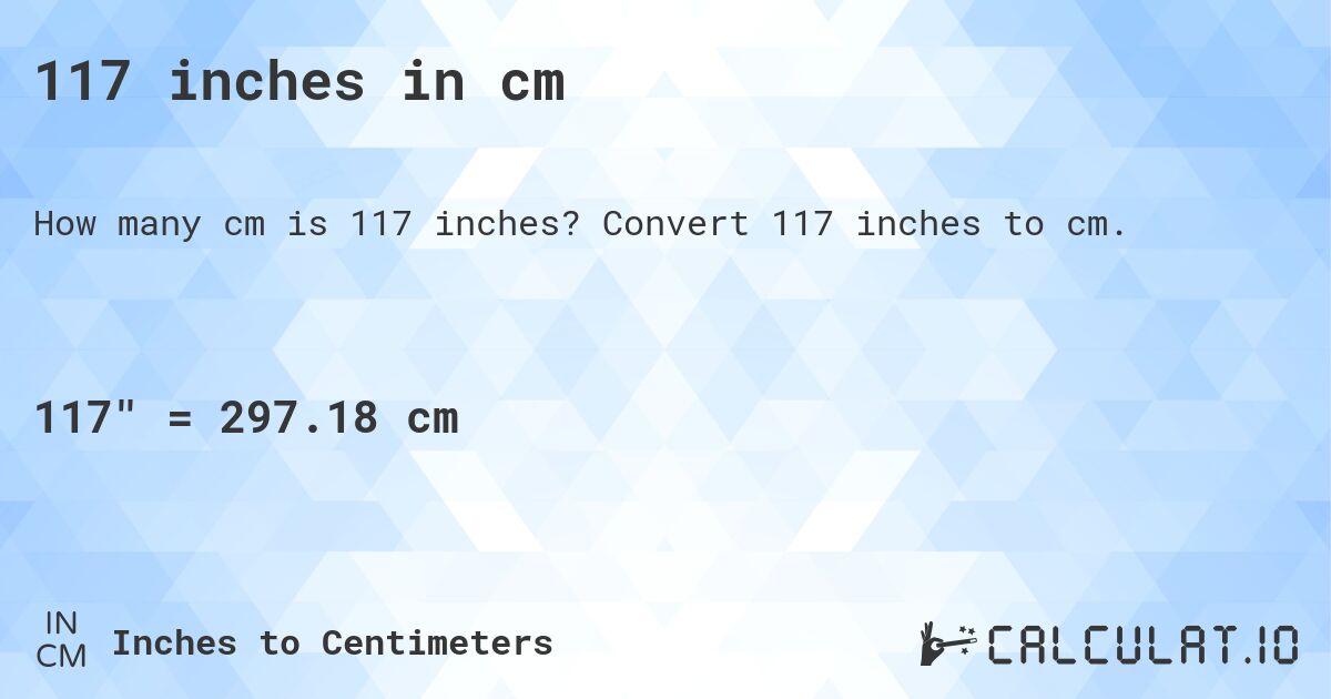 117 inches in cm. Convert 117 inches to cm.