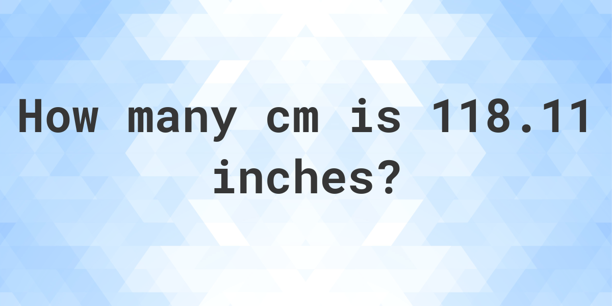 118-11-inches-in-cm-calculatio