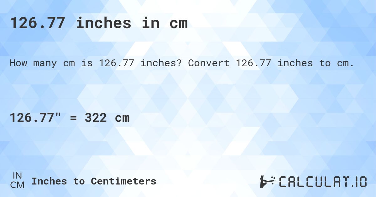 126.77 inches in cm. Convert 126.77 inches to cm.