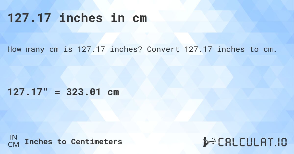 127.17 inches in cm. Convert 127.17 inches to cm.