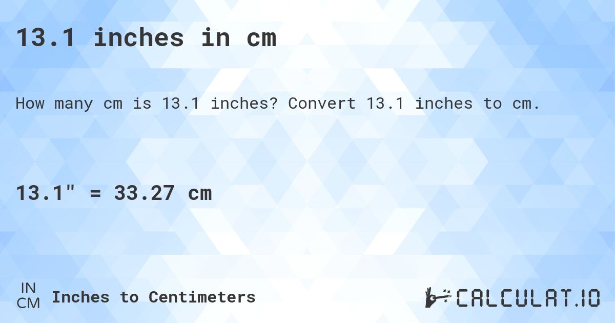 13.1 inches in cm. Convert 13.1 inches to cm.