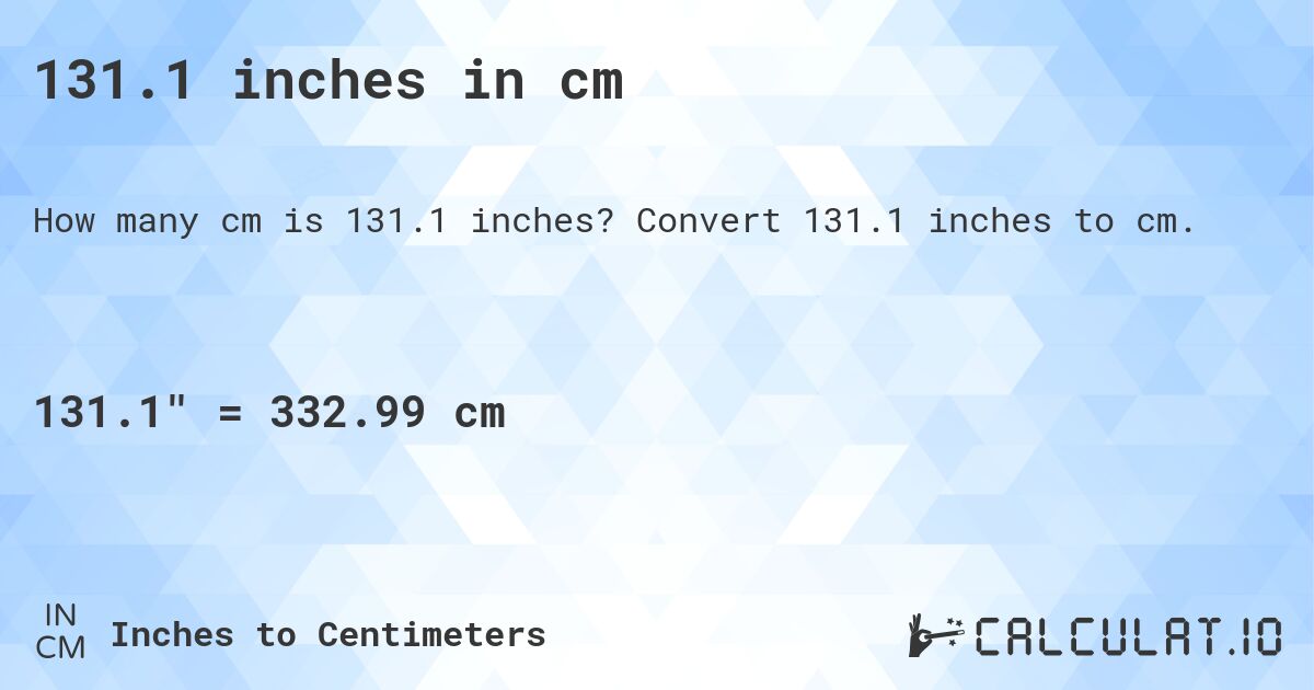131.1 inches in cm. Convert 131.1 inches to cm.